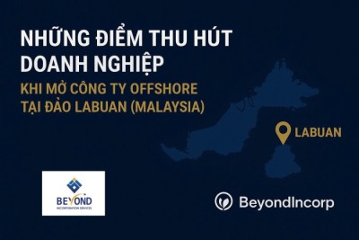 Những điểm thu hút doanh nghiệp khi mở công ty Offshore tại đảo Labuan (Malaysia)