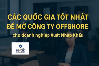 TOP 5 quốc gia tốt nhất để mở công ty Offshore cho doanh nghiệp Xuất Nhập Khẩu