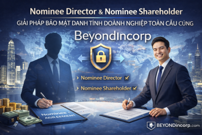 Nominee Director & Nominee Shareholder – Giải pháp bảo mật danh tính doanh nghiệp toàn cầu cùng BeyondIncorp