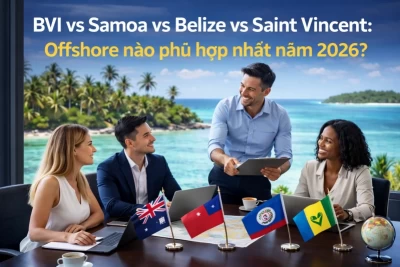 BVI vs Samoa vs Belize vs Saint Vincent: Offshore nào phù hợp nhất năm 2026?