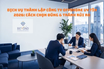 Dịch vụ thành lập công ty offshore uy tín 2026: Cách chọn đúng đơn vị để không “trả giá” về sau