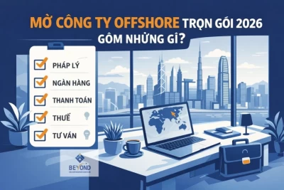 Mở công ty offshore trọn gói 2026: Gồm những gì? Có nên thuê dịch vụ?