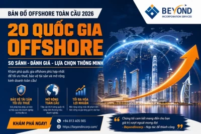 Bản Đồ Offshore Toàn Cầu 2026: So Sánh 20 Quốc Gia Offshore Tốt Nhất Cho Doanh Nghiệp Việt Nam