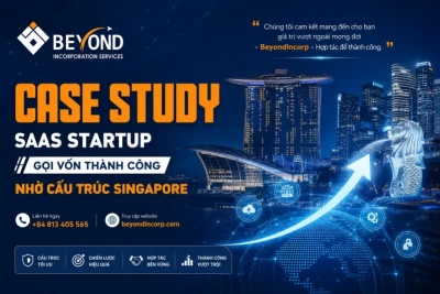 CASE STUDY: SaaS Startup Gọi Vốn Thành Công Nhờ Cấu Trúc Singapore – Bài Học Thực Tiễn Cho Doanh Nghiệp Việt