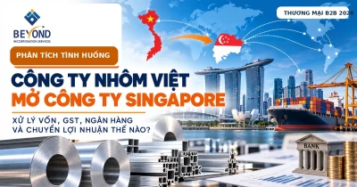 Phân tích tình huống: Doanh nghiệp nhôm Việt Nam mở công ty Singapore để mua bán quốc tế – xử lý vốn, GST, ngân hàng và chuyển lợi nhuận thế nào? Phân tích tình huống: Doanh nghiệp nhôm Việt Nam mở công ty Singapore để mua bán quốc tế – xử lý vốn, GST, ngân hàng và chuyển lợi nhuận thế nào?