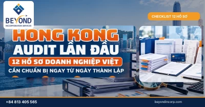 Hong Kong audit lần đầu: 12 hồ sơ doanh nghiệp Việt cần chuẩn bị ngay từ ngày thành lập Hong Kong audit lần đầu: 12 hồ sơ doanh nghiệp Việt cần chuẩn bị ngay từ ngày thành lập