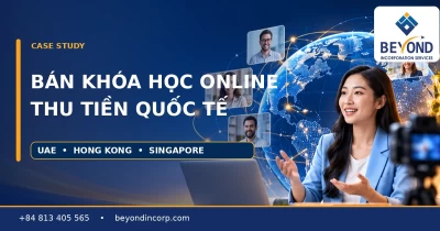Case Study: Nhà bán khóa học trực tuyến Việt Nam nhận tiền từ học viên quốc tế – chọn UAE, Hong Kong hay Singapore? Case Study: Nhà bán khóa học trực tuyến Việt Nam nhận tiền từ học viên quốc tế – chọn UAE, Hong Kong hay Singapore?