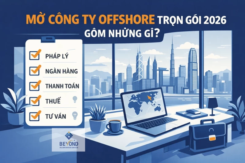 Mở công ty offshore trọn gói 2026: Gồm những gì? Có nên thuê dịch vụ?