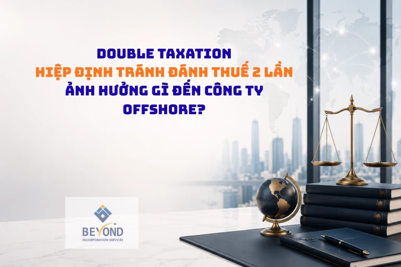 Double Taxation (Hiệp định tránh đánh thuế 2 lần) ảnh hưởng gì đến công ty Offshore