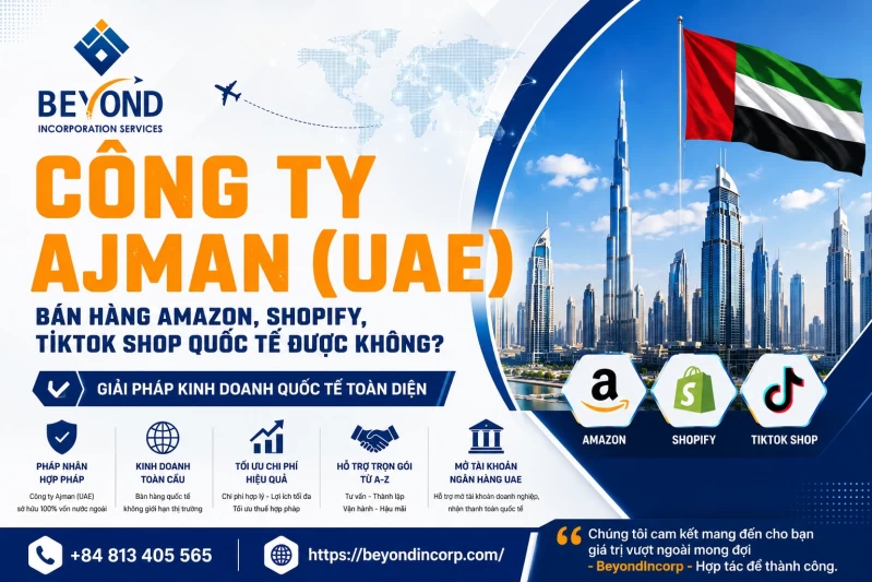 Công ty Ajman (UAE) có bán hàng Amazon, Shopify, TikTok Shop quốc tế được không